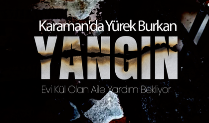 Karaman'da Yürek Burkan Yangın