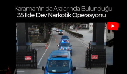 35 İlde Dev Narkotik Operasyonu: 172 Tutuklama