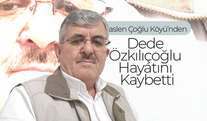 Dede Özkılıçoğlu Hayatını Kaybetti
