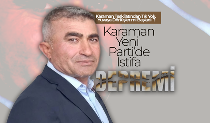 Yeni Parti Karaman Teşkilatında İstifa Depremi