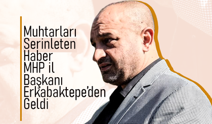 Muhtarları Serinleten Haber Erkabaktepe'den Geldi