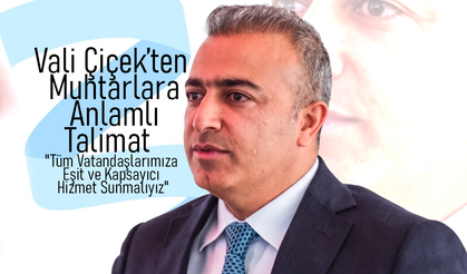 Vali Çiçek'ten Muhtarlara Anlamlı Talimat