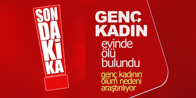 Karaman'da Genç Kadın Evinde Ölü Bulundu