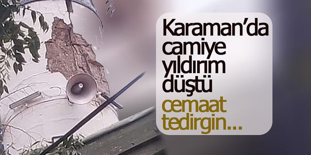 Karaman'da Yıldırım Düştü, Halk Tedirgin