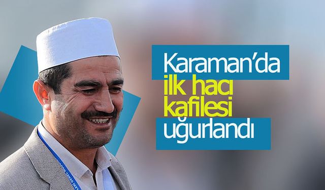Karaman'da İlk Hacı Kafilesi Uğurlandı