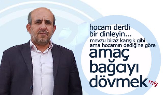 Ali Hocama Göre Amaçları Bağcıyı Dövmekmiş...