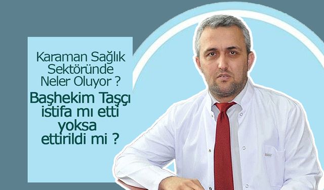 Karaman Devlet Hastanesinde İstifa Depremi