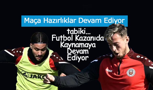 Futbol Kazanını Kaynarken,  Kastamonu Maçı Hazırlıları Başladı