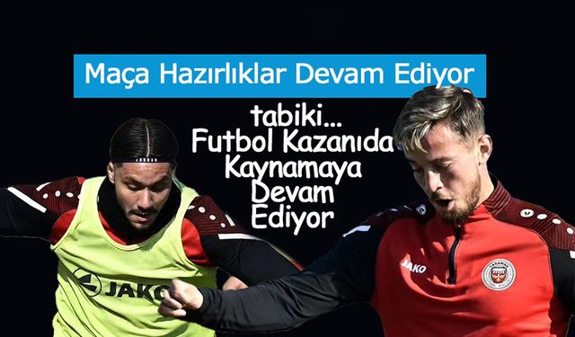 Futbol Kazanını Kaynarken,  Kastamonu Maçı Hazırlıları Başladı
