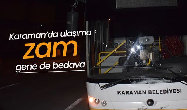 Karaman'da ulaşıma Zam Yapıldı, İndi Bindi Kaç Lira Oldu ?