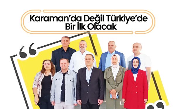 Karaman'da Değil Türkiye'de Bir İlk Olacak