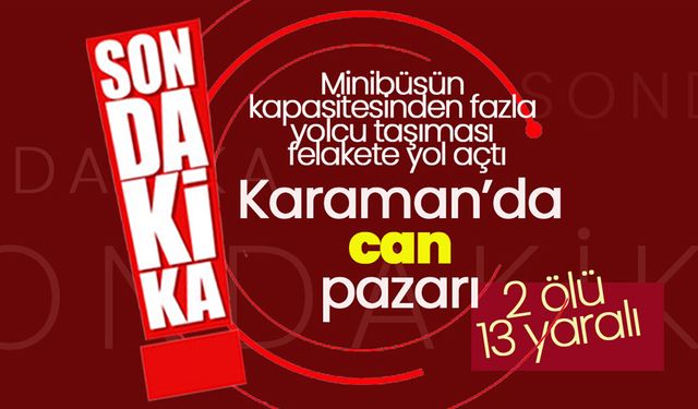 Karaman’da Can Pazarı : 2 Ölü, 13 Yaralı