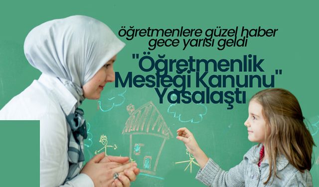 "Öğretmenlik Mesleği Kanunu" Yasalaştı