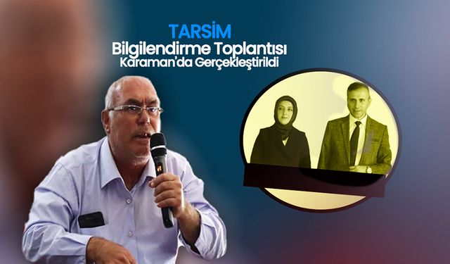 TARSİM Bilgilendirme Toplantısı Karaman’da Gerçekleştirildi