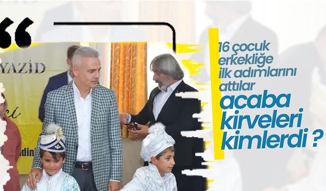 16 Çocuk Erkekliğe İlk Adımlarını Attılar