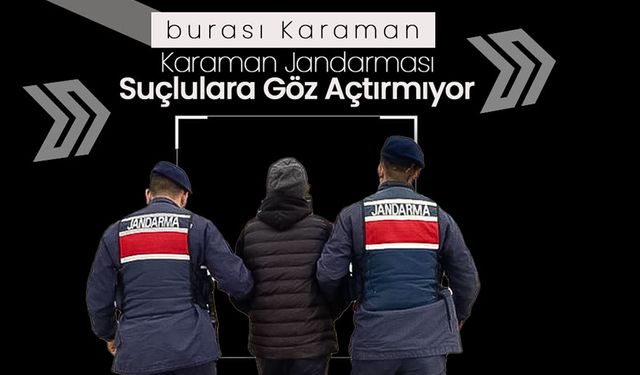 Karaman Jandarması Suçlulara Göz Açtırmıyor