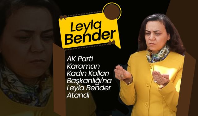 Leyla Bender Kadın Kolları Başkanlığı'na Getirildi