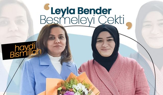 Leyla Bender Besmeleyi Çekerek Göreve Başladı