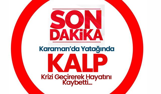 Karaman’da Kalp Krizi Ölümlerinde Artış