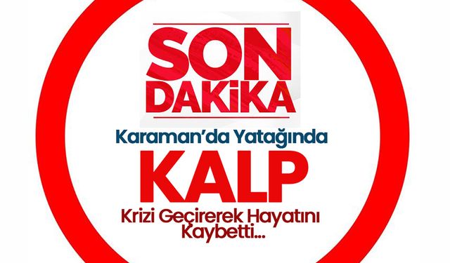 Karaman’da Kalp Krizi Ölümlerinde Artış