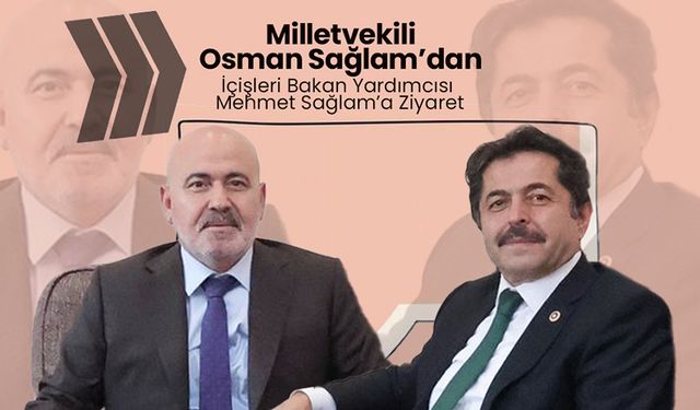 Sağlam’dan İçişleri Bakan Yardımcısı Mehmet Sağlam’a Ziyaret