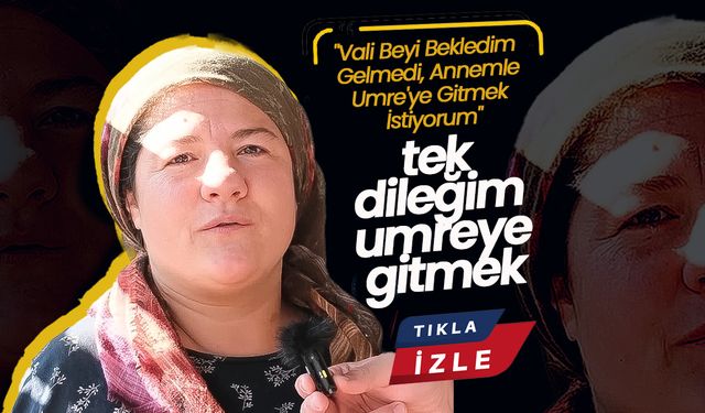 ''Tek Bir İsteğim Var Umreye Gitmek ''