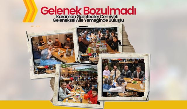 Karaman Gazeteciler Cemiyeti Geleneksel Aile Yemeğinde Buluştu