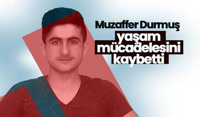 Muzaffer Durmuş Yaşam Mücadelesini Kaybetti