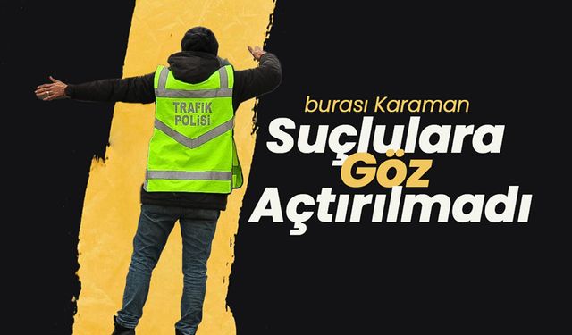 Karaman’da Emniyet Müdürlüğü Operasyonları: Suçlulara Göz Açtırılmadı