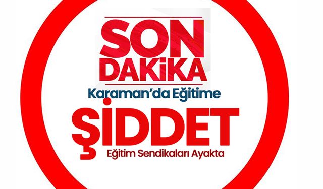 Karaman'da Eğitime Şiddet: Müdür Yardımcısı Darp Edildi