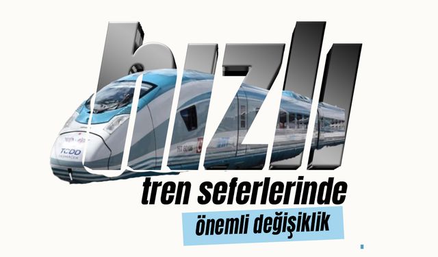 Karamanlılar Dikkat! Hızlı Tren Seferlerinde Önemli Değişiklikler