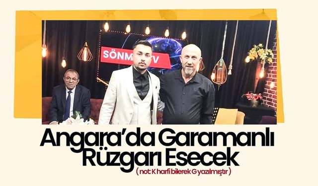 Angarada Garamanlı Rüzgarı Esecek