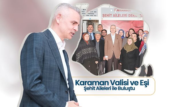 Karaman Valisi ve Eşi, Şehit Aileleri ile Buluştu