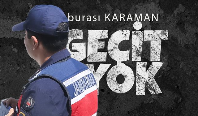 Burası Karaman ! Buradan Geçit Yok !