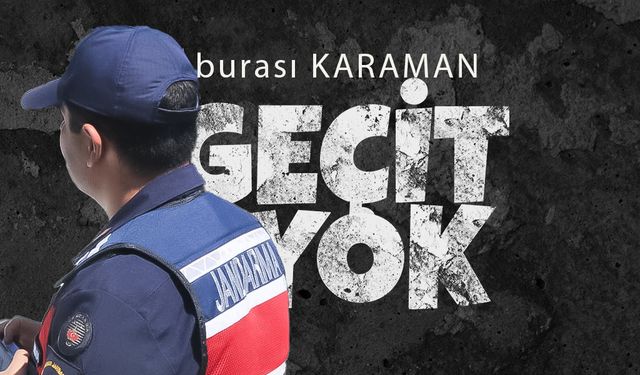 Burası Karaman ! Buradan Geçit Yok !
