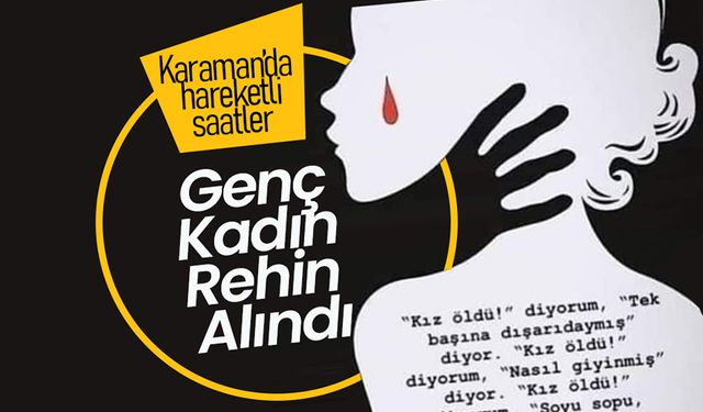 Karaman'da Genç Kadın Rehin Alındı