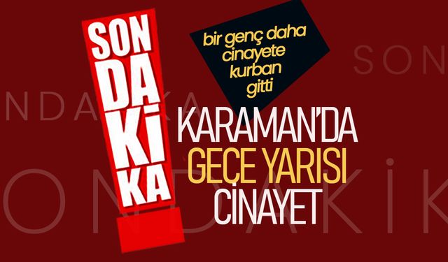Karaman’da Gece Yarısı Cinayet