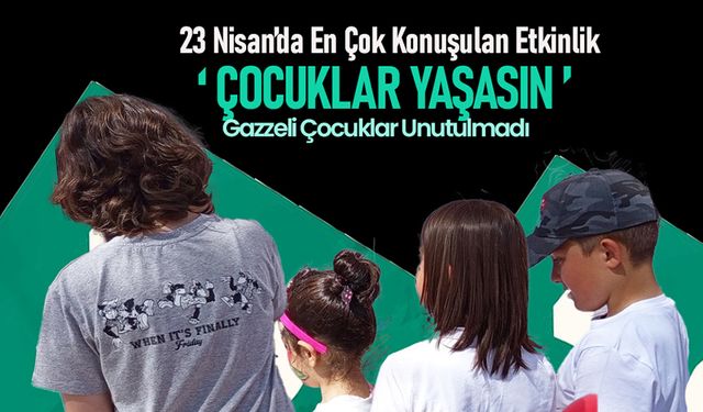 Karaman'da En Çok Konuşulan 23 Nisan Etkinliği: “Çocuklar Yaşasın”