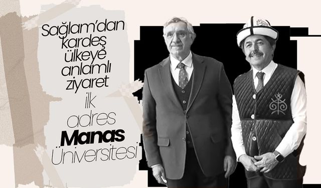 Sağlam’dan Manas Üniversitesi’ne Anlamlı Ziyaret