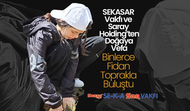 Binlerce Fidan Toprakla Buluştu
