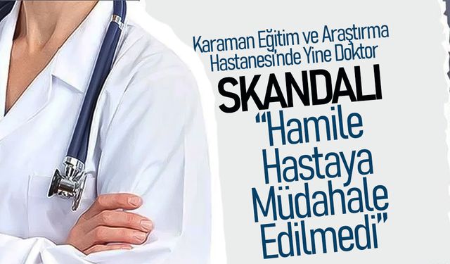 Karaman Eğitim ve Araştırma Hastanesi’nde Yine Skandal