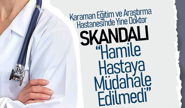 Karaman Eğitim ve Araştırma Hastanesi’nde Yine Skandal