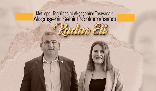 Metropol Tecrübesini Akçaşehir'e Taşıyacak