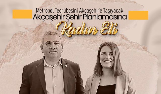 Metropol Tecrübesini Akçaşehir'e Taşıyacak