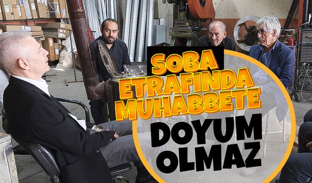 Soba Etrafında Muhabbete Doyum Olmaz