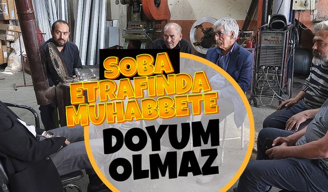 Soba Etrafında Muhabbete Doyum Olmaz
