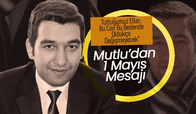 Mutlu ;“Tuttuğumuz Eller, Bu Can Bu Bedende Oldukça Değişmeyecek”