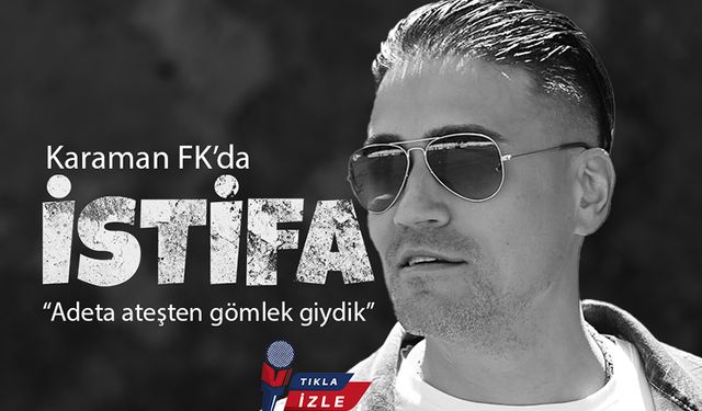 Karaman FK'da Başkan Aygündüz ve Yönetimi İstifa Etti