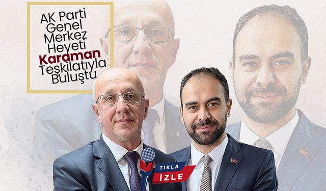 AK Parti Genel Merkez Heyeti Karaman Teşkilatıyla Buluştu