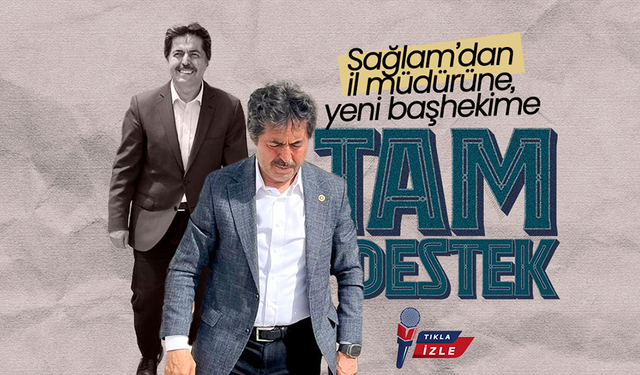 Sağlam'dan,  Müdüre ve Yeni Başhekime Tam Destek